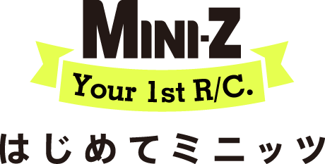 MINI-Z Your 1st R/C. ͂߂ă~jbc